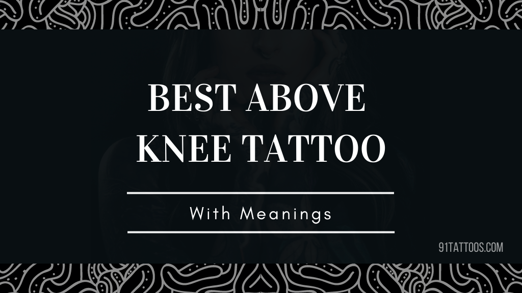 Best Above Knee Tattoo With Meanings