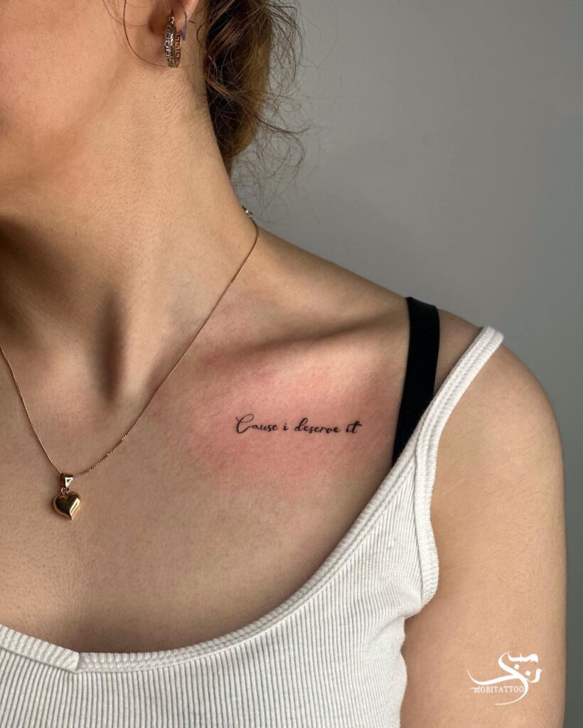 'Cause i deserve it' word lettering tattoo gracing the collarbone self love anthem