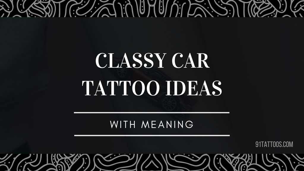 Elegant and Unique Car Tattoo Ideas with Meaning