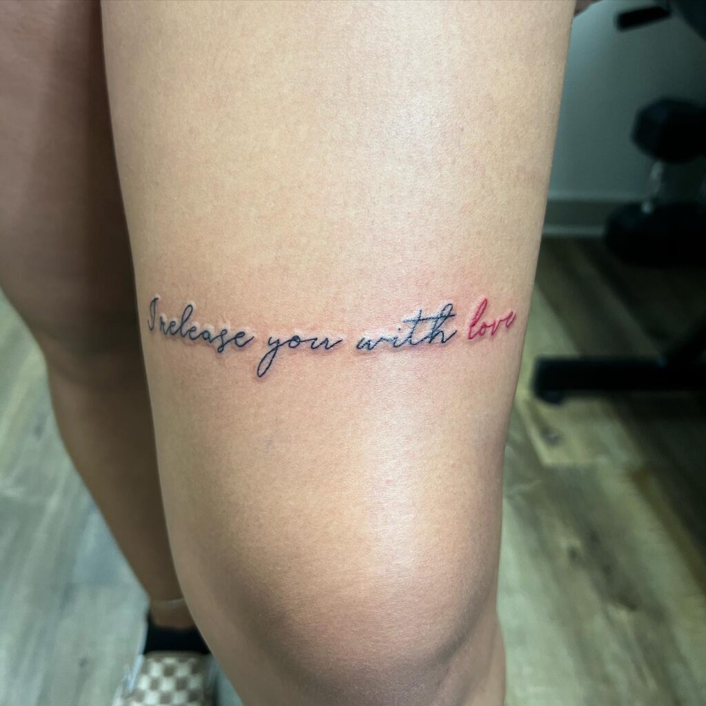 Embrace Freedom and Love 'I Release You with Love' Text Above Knee Tattoo Ideas for Women