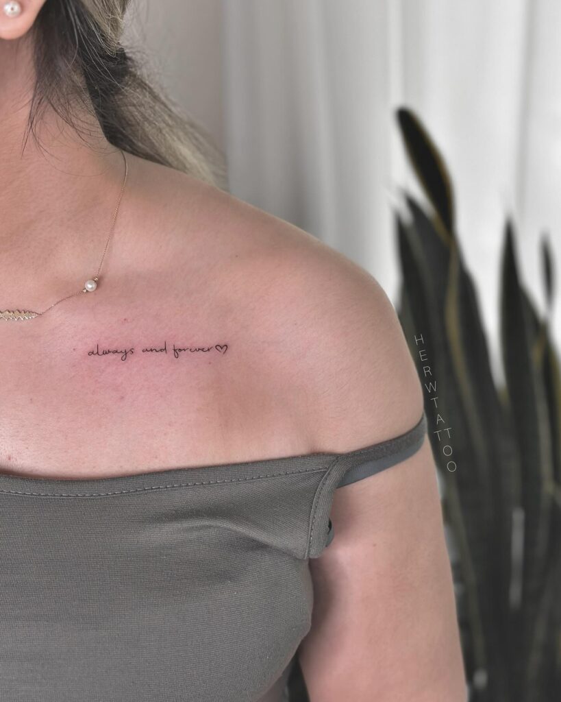 Subtle script with an outline on the collarbone: 'Always and forever'